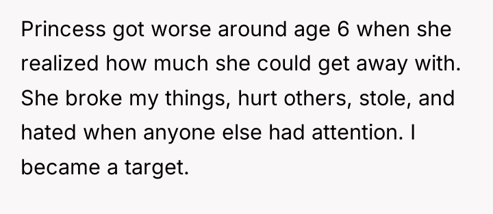 Princess got worse around age 6 when she realized how...