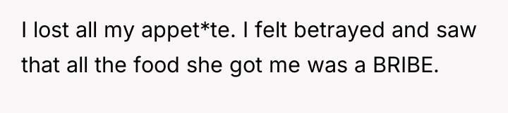 I lost all my appet*te. I felt betrayed and saw...