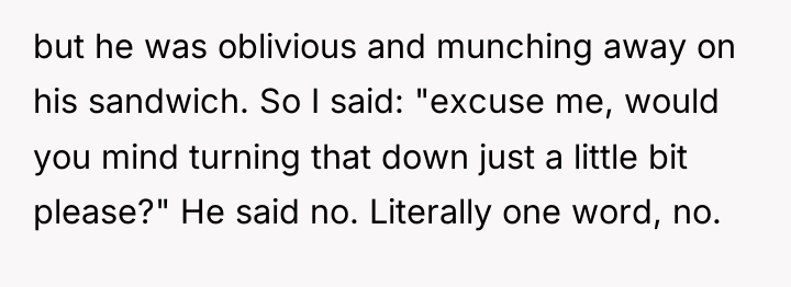 but he was oblivious and munching away on his sandwich....