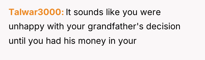 Talwar3000 It sounds like you were unhappy with your grandfather's...