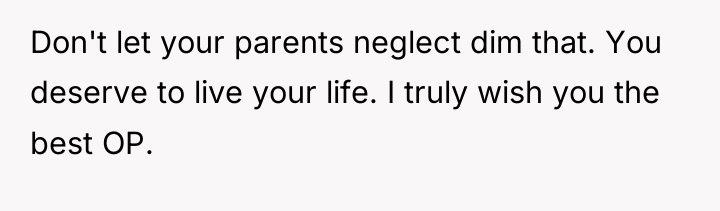 Don't let your parents neglect dim that. You deserve to...