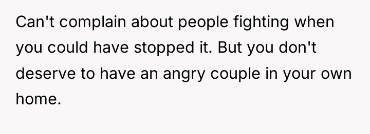Can't complain about people fighting when you could have stopped...