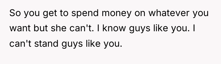 So you get to spend money on whatever you want...