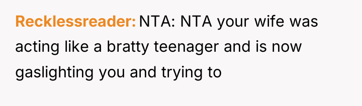 Recklessreader NTA: NTA your wife was acting like a bratty...