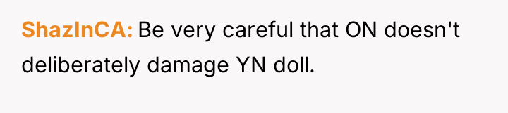 ShazInCA Be very careful that ON doesn't deliberately damage YN...