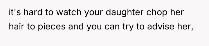 it's hard to watch your daughter chop her hair to...