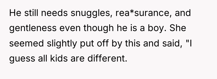 He still needs snuggles, rea*surance, and gentleness even though he...