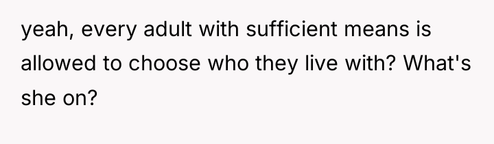 yeah, every adult with sufficient means is allowed to choose...