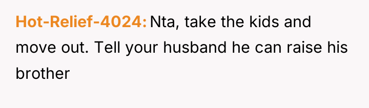 Hot-Relief-4024 Nta, take the kids and move out. Tell your...
