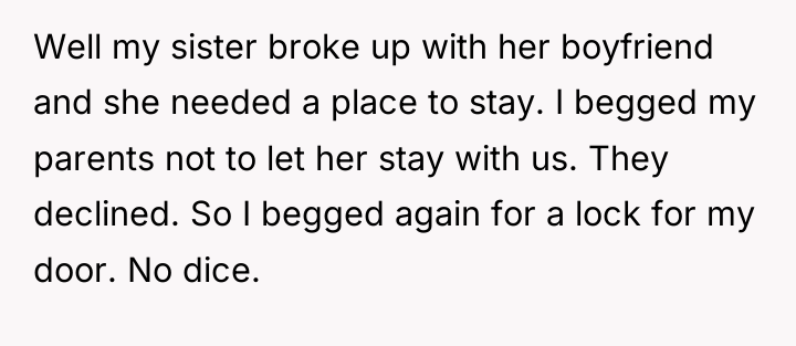 Well my sister broke up with her boyfriend and she...
