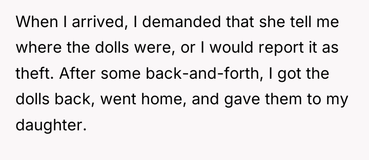 When I arrived, I demanded that she tell me where...