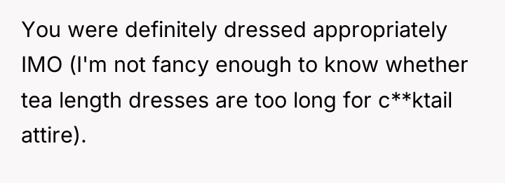 You were definitely dressed appropriately IMO (I'm not fancy enough...