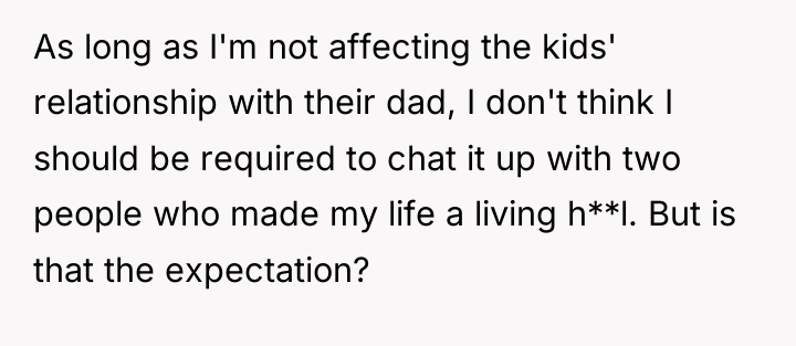 As long as I'm not affecting the kids' relationship with...