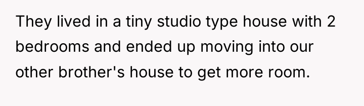 They lived in a tiny studio type house with 2...