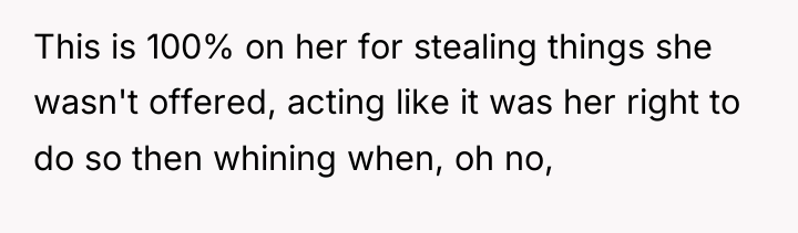 This is 100% on her for stealing things she wasn't...