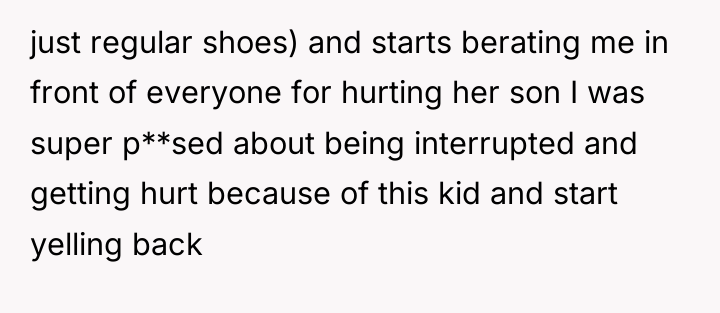 just regular shoes) and starts berating me in front of...