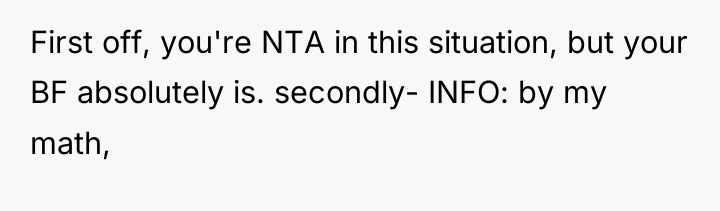 First off, you're NTA in this situation, but your BF...