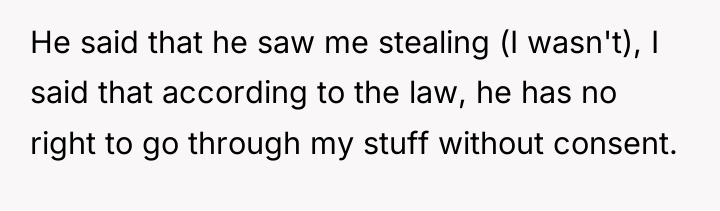 He said that he saw me stealing (I wasn't), I...