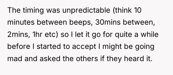 The timing was unpredictable (think 10 minutes between beeps, 30mins...