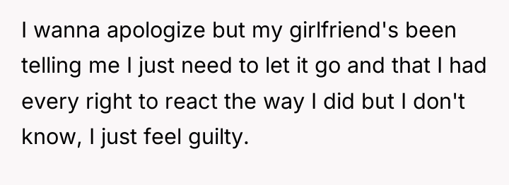 I wanna apologize but my girlfriend's been telling me I...