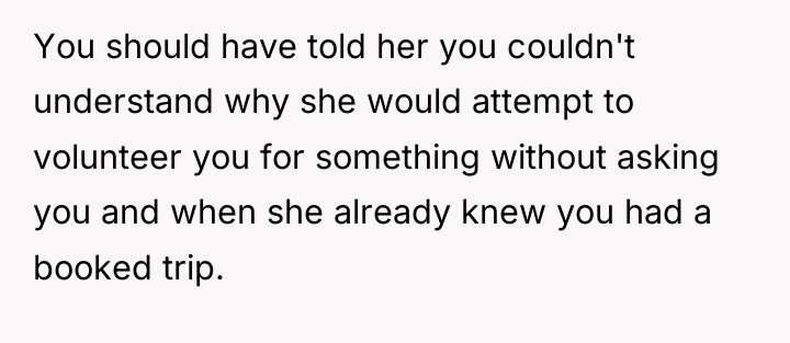 You should have told her you couldn't understand why she...