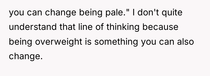 you can change being pale." I don't quite understand that...