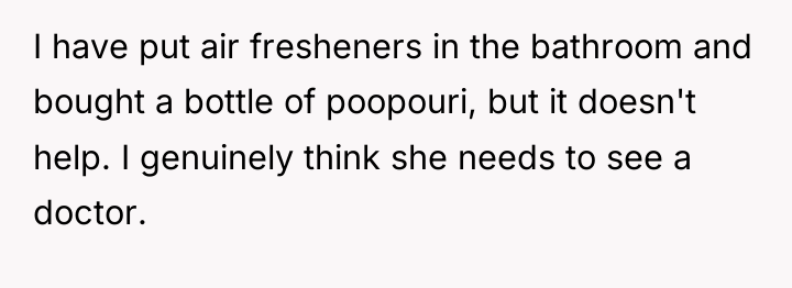 I have put air fresheners in the bathroom and bought...