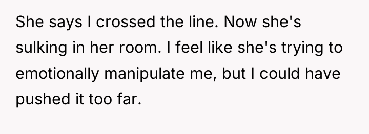She says I crossed the line. Now she's sulking in...