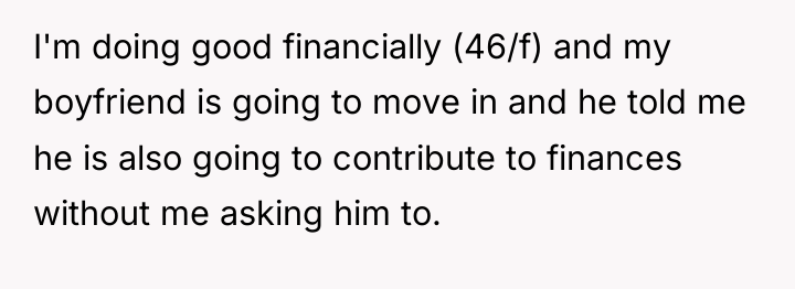 I'm doing good financially (46/f) and my boyfriend is going...