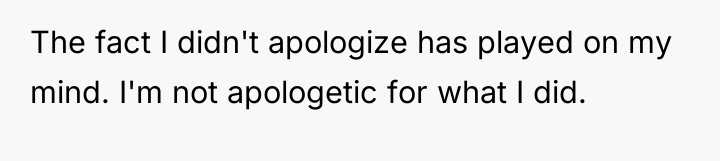The fact I didn't apologize has played on my mind....