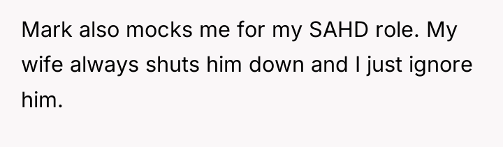 Mark also mocks me for my SAHD role. My wife...