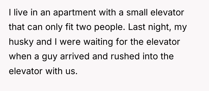 I live in an apartment with a small elevator that...