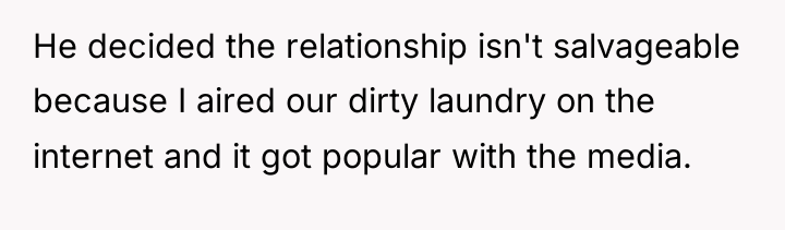 He decided the relationship isn't salvageable because I aired our...