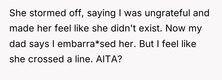She stormed off, saying I was ungrateful and made her...