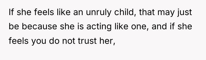 If she feels like an unruly child, that may just...