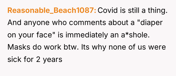 Reasonable_Beach1087 Covid is still a thing. And anyone who comments...