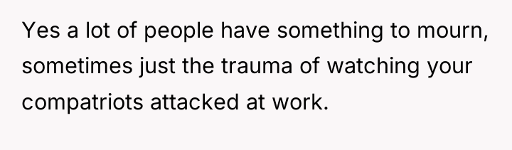 Yes a lot of people have something to mourn, sometimes...
