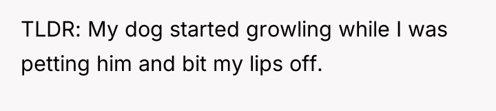 TLDR: My dog started growling while I was petting him...