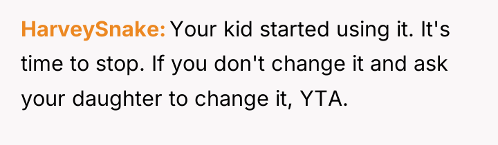 HarveySnake Your kid started using it. It's time to stop....