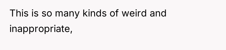 This is so many kinds of weird and inappropriate,