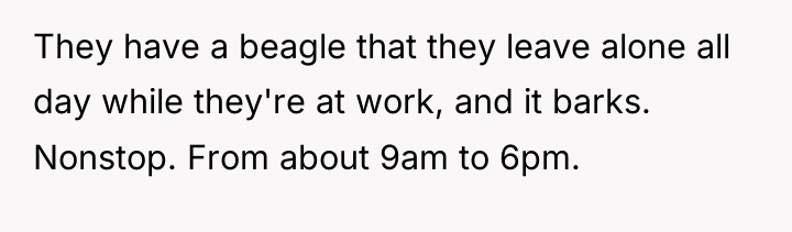They have a beagle that they leave alone all day...