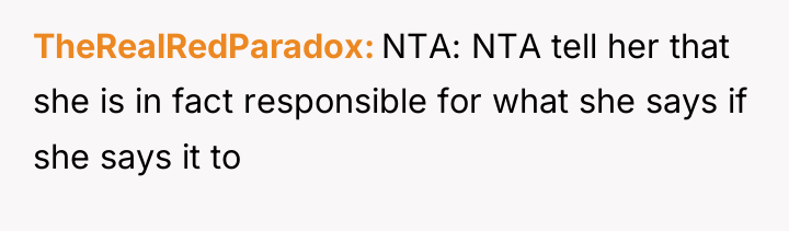 TheRealRedParadox NTA: NTA tell her that she is in fact...