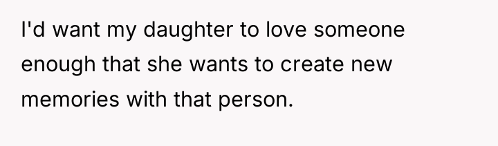 I'd want my daughter to love someone enough that she...