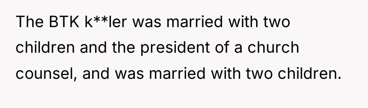 The BTK k**ler was married with two children and the...