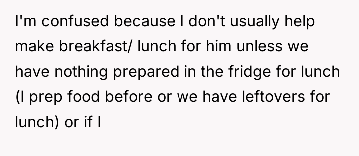 I'm confused because I don't usually help make breakfast/ lunch...