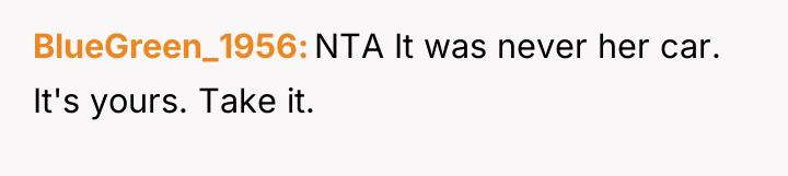 BlueGreen_1956 NTA It was never her car. It's yours. Take...