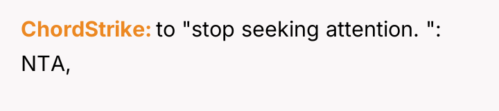 ChordStrike to "stop seeking attention. ": NTA,