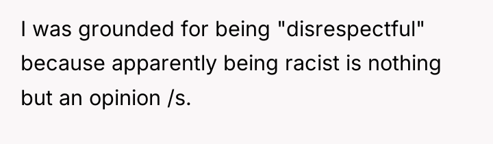I was grounded for being "disrespectful" because apparently being racist...