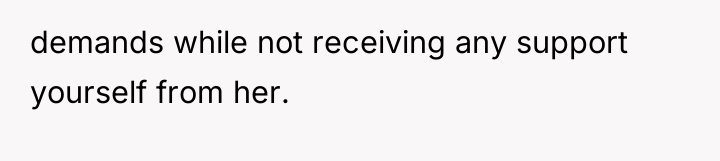 demands while not receiving any support yourself from her.