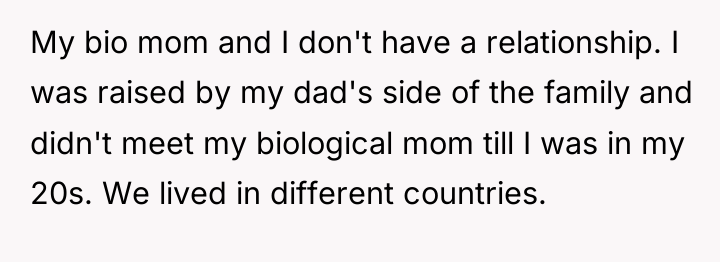 My bio mom and I don't have a relationship. I...